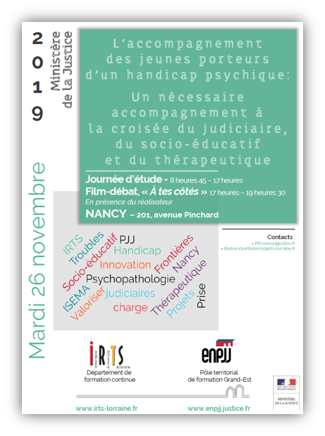 Le 26 novembre 2019, l'ENPJJ organise à Nancy, en partenariat avec l'IRTS de Lorraine, une journée relative à l'accompagnement des jeunes porteurs d'un handicap psychique. Une journée d'échanges assortie d'une soirée ciné-débat. 