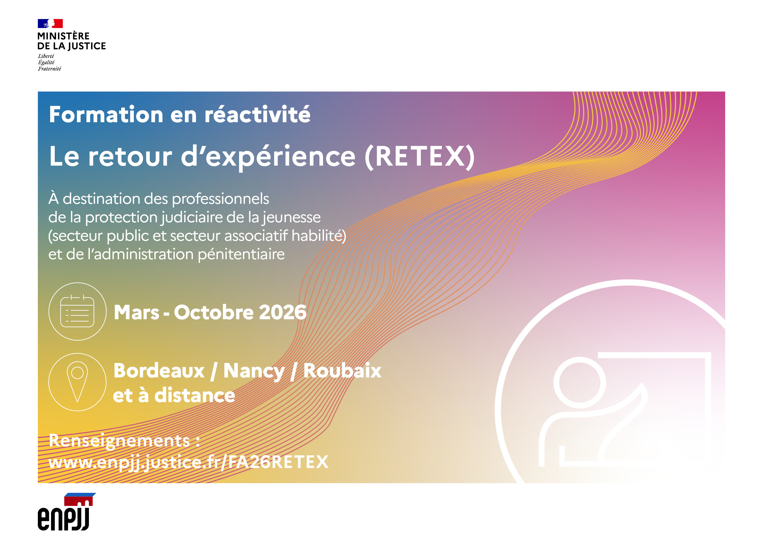 Présentation Le RETEX est une démarche professionnelle structurée qui permet d’analyser, de partager une expérience vécue et d’apprendre à partir de la compréhension des évènements à postériori de cette situation. La conduite d’un RETEX ne s’improvise pas. Le recours à la méthode suppose de disposer de compétences spécifiques délivrées par des intervenants formés, en capacité de préparer et d’animer la démarche, faciliter et sécuriser les échanges, dédramatiser, objectiver la situation et atteindre les objectifs fixés. Public visé Tout professionnel du secteur public et du secteur associatif habilité de la PJJ, ainsi que tout professionnel de l’Administration pénitentiaire Objectifs S’approprier les éléments du guide RETEX Identifier les enjeux du RETEX Maitriser la méthodologie du RETEX Repérer les acteurs du RETEX et leur place et rôle Repérer les processus d’analyse des données recueillies Être en capacité de conduire un RETEX Organisation Le dispositif se décline par un regroupement d’un total de cinq jours de formation (hors expérimentations du RETEX école), de mars à octobre : Un regroupement théorique en présentiel, sur trois jours, dans l’un des pôles territoriaux de formation de l’École (le candidat favorisera le PTF le plus proche de son lieu d’affectation géographique) : - Bordeaux (PTF Sud-Ouest) : du mercredi 11 au vendredi 13 mars 2026 ; - Nancy (PTF Grand-Est) : du mardi 17 au jeudi 19 mars 2026 ; - Roubaix -PTF Grand-Nord) : du lundi 23 au mercredi 25 mars 2026. Deux séminaires d’accompagnement en visio sur une demi-journée chacun : - Le mercredi 13 mai 2026 de 14 heures à 17 heures pour préparer la réunion RETEX ; - Le mardi 30 juin 2026 de 14 heures à 17 heures afin de préparer la restitution ; Un séminaire de capitalisation d’une journée (en septembre ou octobre, date et lieu à déterminer). En parallèle, la conduite d’un RETEX école se fera entre le 15 mai et le 19 juin 2026. À titre indicatif, prévoir deux réunions pour les travaux à mener (2 jours minimum par binôme). Informations pratiques École organisatrice/Lieu : ENPJJ – Site Central : 16, rue du Curoir, 59100, ROUBAIX ENPJJ – PTF Grand-Est : 201, avenue Pinchard, 54100, NANCY ENPJJ – PTF Grand-Nord : 16, rue du Curoir, 59100, ROUBAIX ENPJJ – PTF Sud-Ouest : 8, rue André Lavignolle, 33049, BORDEAUX Contact administratif : Secrétariat des formations (pg.enpjj-roubaix@justice.fr) Nombre de places : 15 par pôle Date limite de réception des candidatures : Mercredi 4 mars 2026 Modalités d'inscription Pour tout professionnel, l’inscription est à faire sur la session organisée en proximité du lieu d’exercice. Les professionnels du ministère de la Justice et notamment du secteur public de la Protection judiciaire de la jeunesse, ainsi que de l’Administration pénitentiaire peuvent s'inscrire sur Harmonie : Bordeaux, N° Harmonie : 52182887 Nancy, N° Harmonie : 52182893 Roubaix, N° Harmonie : 52182896 Les professionnels ne relevant pas du ministère de la Justice (SAH) peuvent s'inscrire par le biais de cette fiche d'inscription : >> Télécharger la fiche d'inscription << Le candidat est invité à télécharger ce document sur son poste (Clic droit / Enregistrer la cible du lien sous) avant d'en assurer la saisie puis de cliquer sur "Enregistrer" une fois le document rempli. Présentation Le RETEX est une démarche professionnelle structurée qui permet d’analyser, de partager une expérience vécue et d’apprendre à partir de la compréhension des évènements à postériori de cette situation. La conduite d’un RETEX ne s’improvise pas. Le recours à la méthode suppose de disposer de compétences spécifiques délivrées par des intervenants formés, en capacité de préparer et d’animer la démarche, faciliter et sécuriser les échanges, dédramatiser, objectiver la situation et atteindre les objectifs fixés. Public visé Tout professionnel du secteur public et du secteur associatif habilité de la PJJ, ainsi que tout professionnel de l’Administration pénitentiaire Objectifs S’approprier les éléments du guide RETEX Identifier les enjeux du RETEX Maitriser la méthodologie du RETEX Repérer les acteurs du RETEX et leur place et rôle Repérer les processus d’analyse des données recueillies Être en capacité de conduire un RETEX Organisation Le dispositif se décline par un regroupement d’un total de cinq jours de formation (hors expérimentations du RETEX école), de mars à octobre : Un regroupement théorique en présentiel, sur trois jours, dans l’un des pôles territoriaux de formation de l’École (le candidat favorisera le PTF le plus proche de son lieu d’affectation géographique) : - Bordeaux (PTF Sud-Ouest) : du mercredi 11 au vendredi 13 mars 2026 ; - Nancy (PTF Grand-Est) : du mardi 17 au jeudi 19 mars 2026 ; - Roubaix -PTF Grand-Nord) : du lundi 23 au mercredi 25 mars 2026. Deux séminaires d’accompagnement en visio sur une demi-journée chacun : - Le mercredi 13 mai 2026 de 14 heures à 17 heures pour préparer la réunion RETEX ; - Le mardi 30 juin 2026 de 14 heures à 17 heures afin de préparer la restitution ; Un séminaire de capitalisation d’une journée (en septembre ou octobre, date et lieu à déterminer). En parallèle, la conduite d’un RETEX école se fera entre le 15 mai et le 19 juin 2026. À titre indicatif, prévoir deux réunions pour les travaux à mener (2 jours minimum par binôme). Informations pratiques École organisatrice/Lieu : ENPJJ – Site Central : 16, rue du Curoir, 59100, ROUBAIX ENPJJ – PTF Grand-Est : 201, avenue Pinchard, 54100, NANCY ENPJJ – PTF Grand-Nord : 16, rue du Curoir, 59100, ROUBAIX ENPJJ – PTF Sud-Ouest : 8, rue André Lavignolle, 33049, BORDEAUX Contact administratif : Secrétariat des formations (pg.enpjj-roubaix@justice.fr) Nombre de places : 15 par pôle Date limite de réception des candidatures : Mercredi 4 mars 2026 Modalités d'inscription Pour tout professionnel, l’inscription est à faire sur la session organisée en proximité du lieu d’exercice. Les professionnels du ministère de la Justice et notamment du secteur public de la Protection judiciaire de la jeunesse, ainsi que de l’Administration pénitentiaire peuvent s'inscrire sur Harmonie : Bordeaux, N° Harmonie : 52182887 Nancy, N° Harmonie : 52182893 Roubaix, N° Harmonie : 52182896 Les professionnels ne relevant pas du ministère de la Justice (SAH) peuvent s'inscrire par le biais de cette fiche d'inscription : >> Télécharger la fiche d'inscription << Le candidat est invité à télécharger ce document sur son poste (Clic droit / Enregistrer la cible du lien sous) avant d'en assurer la saisie puis de cliquer sur "Enregistrer" une fois le document rempli.