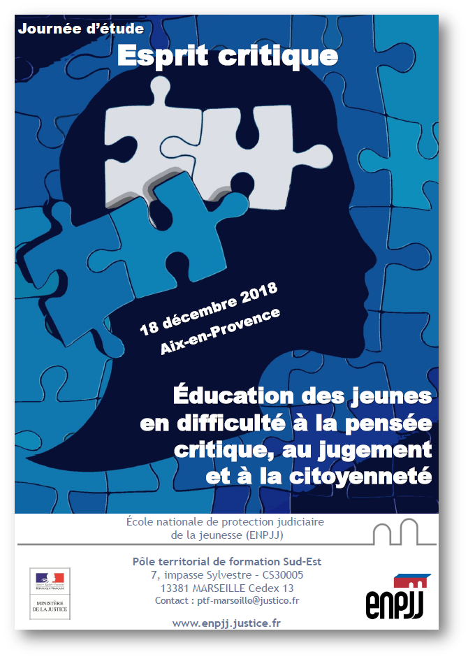 Le 18 décembre 2018, Aix-en-Provence accueille une journée d’étude intitulée « Esprit critique : Éducation des jeunes en difficulté à la pensée critique, au jugement et à la citoyenneté » organisée par l’École nationale de protection judiciaire de la jeunesse.  